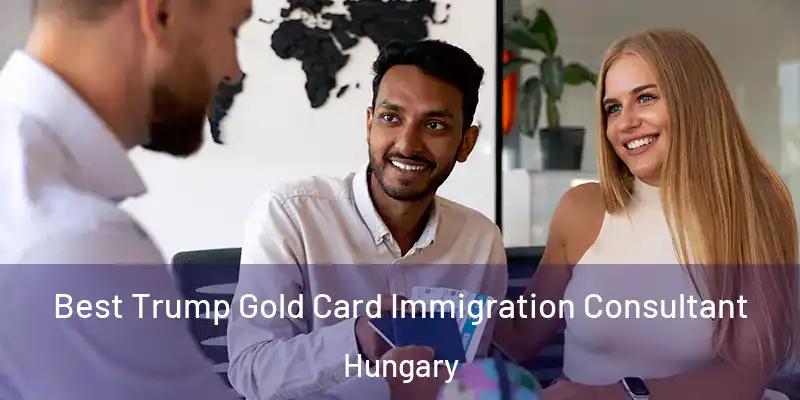 Best Trump Gold Card Immigration Consultant Hungary