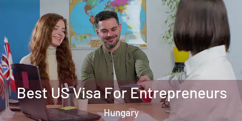  Best US Visa For Entrepreneurs Hungary