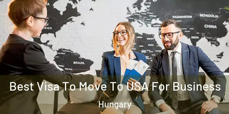  Best Visa To Move To USA For Business Hungary
