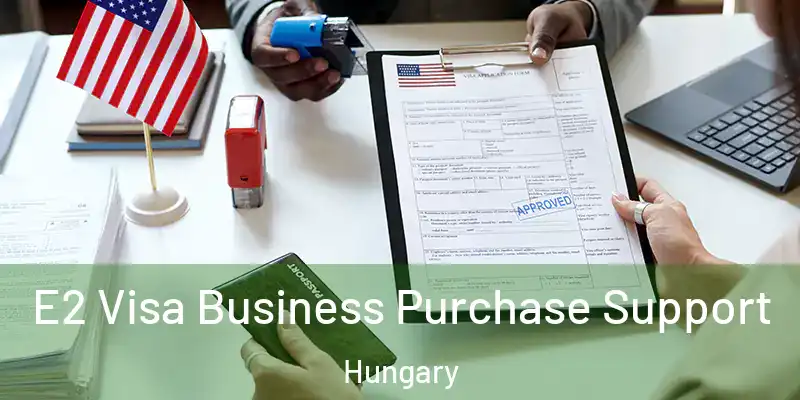  E2 Visa Business Purchase Support Hungary