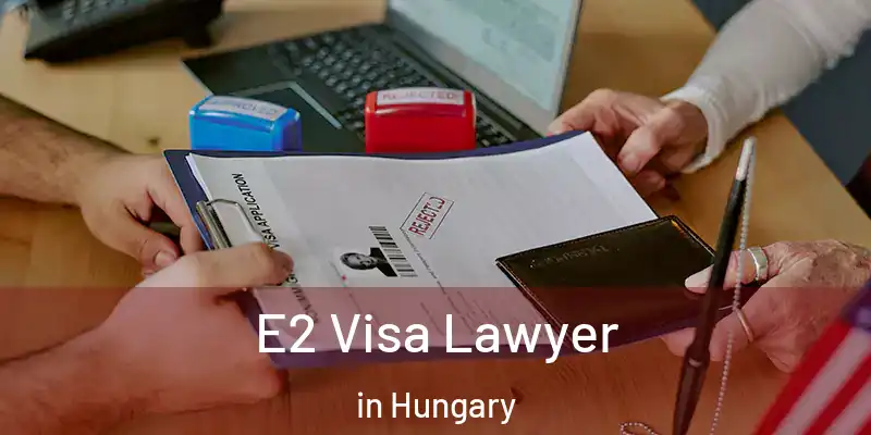  E2 Visa Lawyer in Hungary
