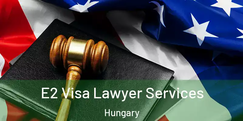  E2 Visa Lawyer Services Hungary