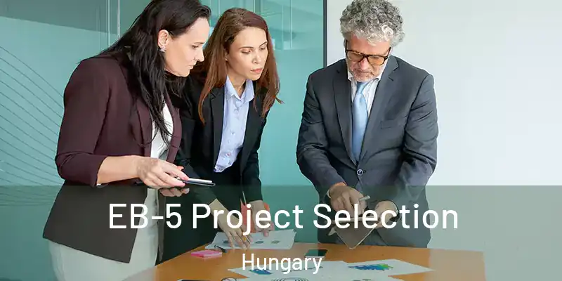  EB-5 Project Selection Hungary