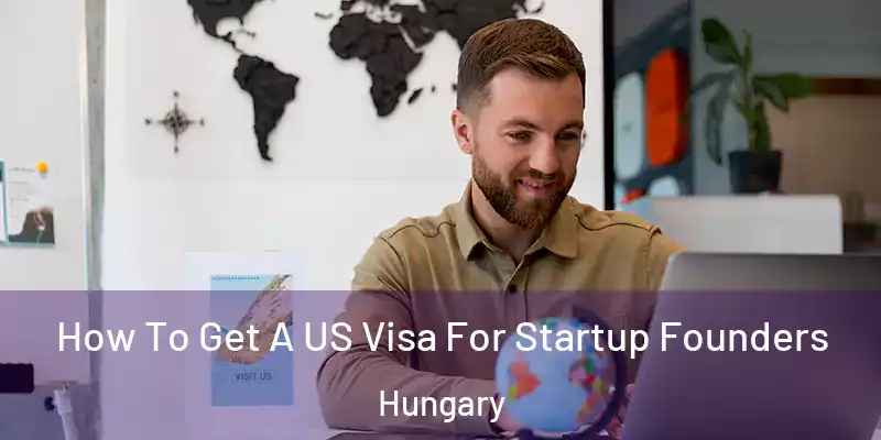  How To Get A US Visa For Startup Founders Hungary