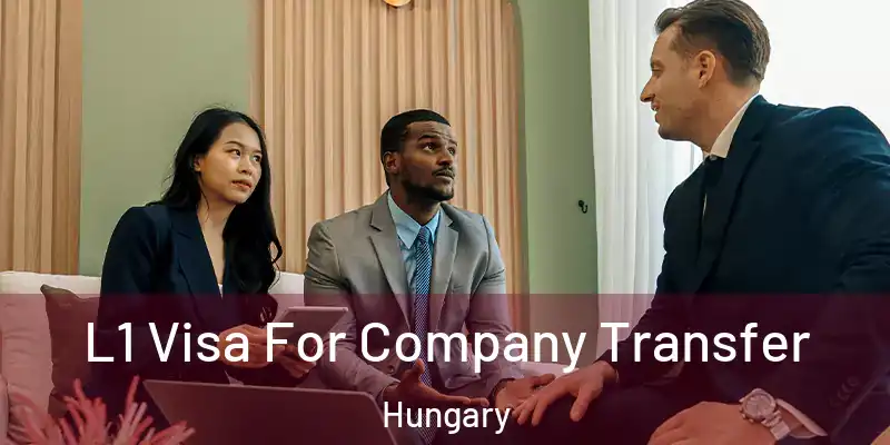  L1 Visa For Company Transfer Hungary