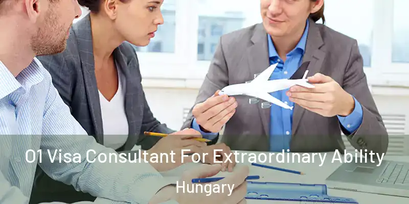 O1 Visa Consultant For Extraordinary Ability Hungary