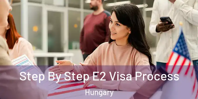  Step By Step E2 Visa Process Hungary