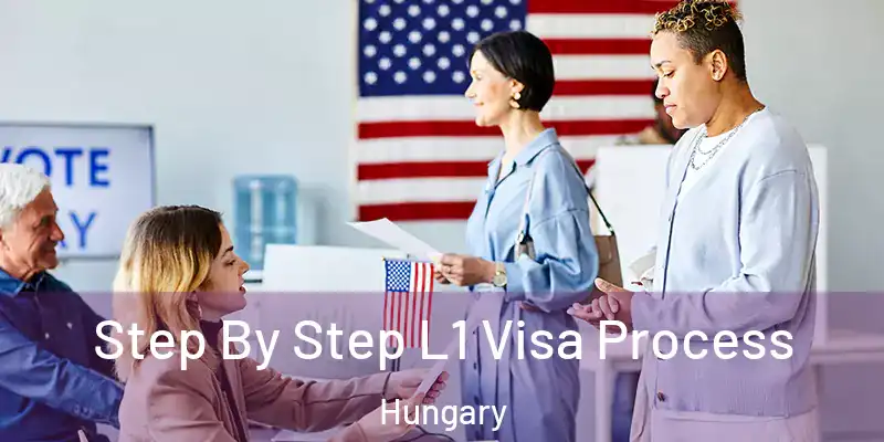  Step By Step L1 Visa Process Hungary