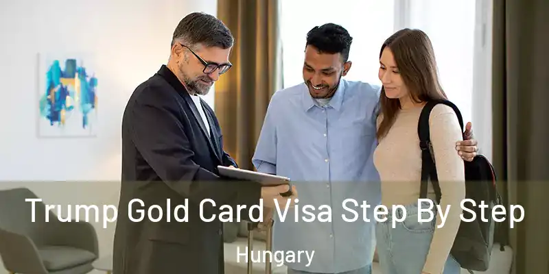  Trump Gold Card Visa Step By Step Hungary