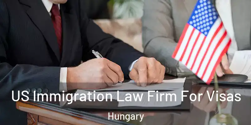  US Immigration Law Firm For Visas Hungary