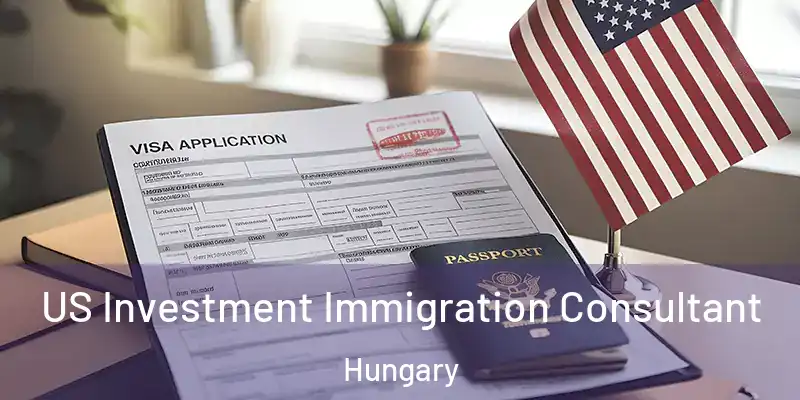  US Investment Immigration Consultant Hungary