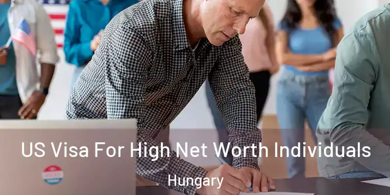  US Visa For High Net Worth Individuals Hungary