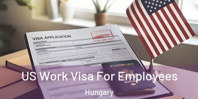  US Work Visa For Employees Hungary